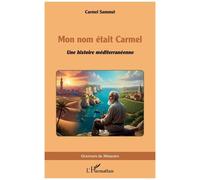 Mon nom était Carmel – Une histoire méditerranéenne – L'Harmattan