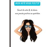 Mon note book positif carnet de notes et de dessins: avec pensées positives au quotidien Inspirez-vous et rappelez-vous à quel point vous êtes incroyable !