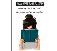 Mon note book positif carnet de notes et de dessins: avec pensées positives au quotidien Inspirez-vous et rappelez-vous à quel point vous êtes incroyable !