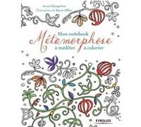 Mon notebook Métamorphose à méditer à colorier Anne Ghesquière (Auteur), Marie Ollier (Auteur)
