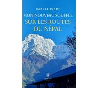 Mon nouveau souffle sur les routes du Népal - Carole Jundt - Le Lys Bleu - broché - Témoignage