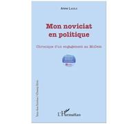 Mon Noviciat En Politique - Chronique D'un Engagement Au Modem