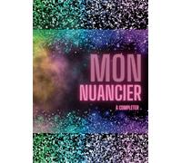 Mon nuancier à compléter: plus de 180 pages pour référencer vos crayons de couleur, vos feutres, vos dégradés et vos aquarelles