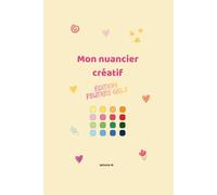 Mon nuancier créatif: Édition feutres gels