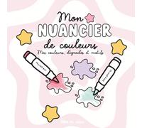 Mon nuancier de couleurs: à remplir, un monde de douceur à colorier.