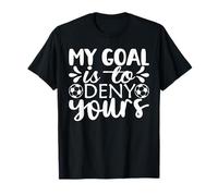 Mon Objectif est de Refuser Votre Gardien de But d'entraînement de Football T-Shirt