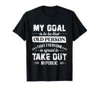 Mon objectif est d'être cette vieille personne que tout le monde a peur T-Shirt