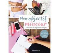 Mon objectif minceur: Pour maigrir semaine après semaine