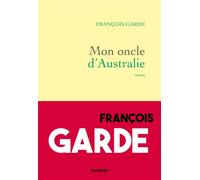 Mon oncle d'Australie Roman - François Garde - Grasset - broché - Roman