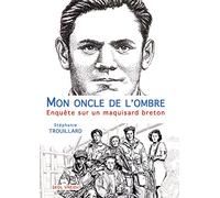 Mon oncle de l'ombre enquête sur un maquisard breton