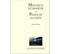 Mon oncle est reporter suivi de Passage de la comète suivi de le Passage de la comète - Vincent Farasse - Actes Sud-Papiers - broché - Théâtre
