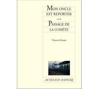 Mon oncle est reporter suivi de Passage de la comète suivi de le Passage de la comète - Vincent Farasse - Actes Sud-Papiers - broché - Théâtre