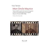 Mon Oncle Maurice: Texte établi à partir du carnet de guerre et de la correspondance du sergent Maurice Ternon