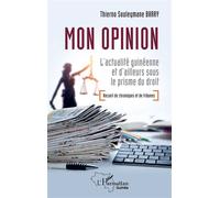 Mon opinion: L’actualité guinéenne et d’ailleurs sous le prisme du droit - Recueil de Chroniques et de Tribunes