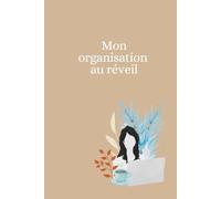 Mon Organisation au réveil: Pour une journée réussie et booster l'estime de soi
