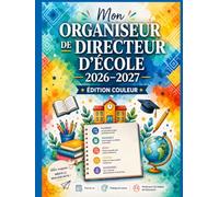 Mon Organiseur de Directeur d'École 2026-2027 - Édition Couleur: Agenda pour diriger votre école ET enseigner dans votre onseils d'école, ... budget coopérative, semainier 36 semaines A4