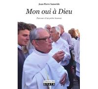 Mon oui à Dieu: Parcours d'un prêtre heureux