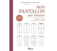 Mon pantalon sur mesure 1. J'ajuste 2. Je trace 3. Je couds 4. Je suis fière du résultat - Raphaëlle Bonamy - Eyrolles - broché - Guide