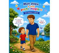MON PAPA A UNE POCHE MAGIQUE: UNE HISTOIRE A LIRE ET A COLORIER