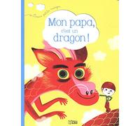 Mon papa, c'est un dragon !