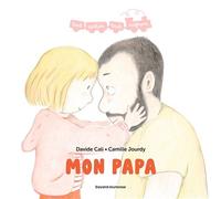 Mon papa - Davide Cali - Bayard Jeunesse - cartonné - Album éveil dès la naissance