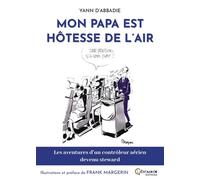 Mon papa est hôtesse de l'air Les aventures d'un contrôleur aérien devenu steward - Yann D' Abbadie - Librairix - relié - Témoignage