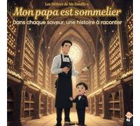Mon papa est sommelier - Découvrir les métiers en éveillant les sens: Livre éducatif 4-8 ans | Découverte des métiers | Éveil sensoriel | Transmission entre cultures