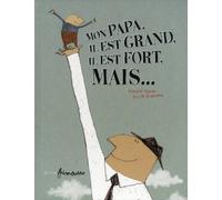 Mon papa, il est grand, il est fort, mais....
