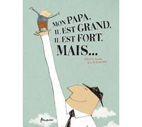 Mon papa, il est grand, il est fort, mais....