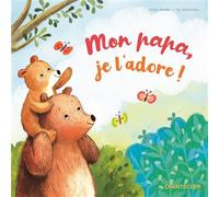 Mon papa, je l'adore ! - Collectif - Chantecler - cartonné - Album jeunesse