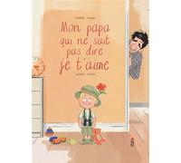 Mon papa qui ne sait pas dire je t'aime - Vincent Guigue - Saltimbanque - cartonné - Album jeunesse