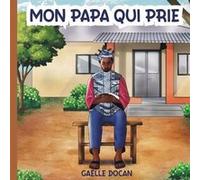 Mon papa qui prie Gaelle DOCAN (Auteur)