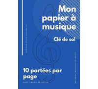 Mon papier à musique clé de sol: Papier à musique avec clé de sol vierge à remplir, pour composer et exercices de solfège harmonie ou contrepoint, 10 ... pouces (18x25cm), matériel musical éducatif