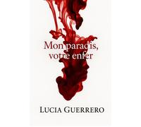 Mon paradis, votre enfer - Lucia Guerrero - Librinova - broché - Roman