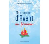 Mon parcours d'Avent au féminin Vers un Noël sobre et joyeux - Mathilde Hallot-Charmasson - Emmanuel Eds De L' - broché - Essai