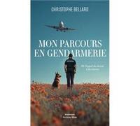 Mon parcours en gendarmerie Christophe Bellard (Auteur)