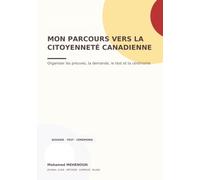 Mon parcours vers la citoyenneté canadienne: Organiser les preuves, la demande, le test et la cérémonie