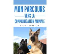 Mon parcours vers la communication animale - Lydie Lebreton - Le Lys Bleu - broché - Essai