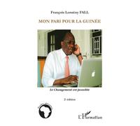 Mon pari pour la Guinée Le changement est possible (2e édition) - (2e édition) - François Lonsény Fall - L'harmattan - broché - Essai