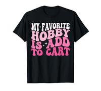 Mon passe-temps favori est d'ajouter au panier Funny Saying Quote Women T-Shirt