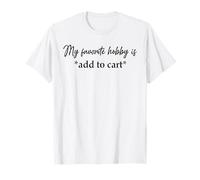 Mon passe-temps favori est d'ajouter au panier Funny Saying Quote Women T-Shirt