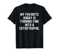 Mon Passe-Temps préféré se transforme en Catastrophe Drôle T-Shirt