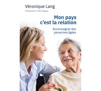 Mon pays c'est la relation Accompagner des personnes âgées - Véronique Lang - Mediaspaul Qc - broché - Témoignage