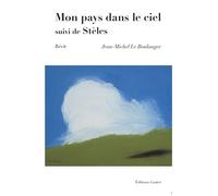 Mon pays dans le ciel Suivi de Stèles - Jean-Michel Le Boulanger - Goater - broché - Roman
