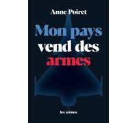 Mon pays vend des armes - Anne Poiret - Les Arenes Eds - broché - Essai
