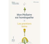 Mon pédiatre est homéopathe: Les premiers soins
