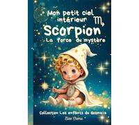 Mon peit ciel intérieur Scorpion " la force du mystère ": Livre de naissance astrologique pour les bébés magiques
