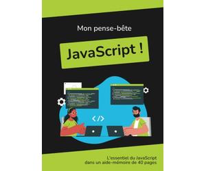 Mon pense-bête JavaScript !: L'essentiel du JavaScript dans un aide-mémoire tout en couleur