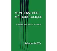 MON PENSE-BÊTE MÉTHODOLOGIQUE: 50 Fiches pour Réussir en Maths
