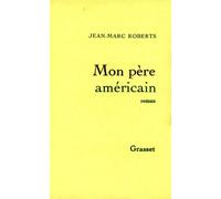 Mon père américain - Jean-Marc Roberts - Grasset - broché - Livre